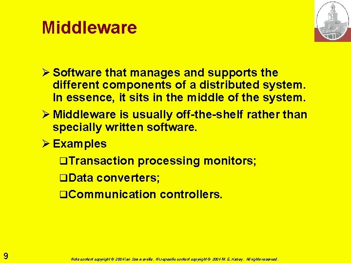 Middleware Ø Software that manages and supports the different components of a distributed system.