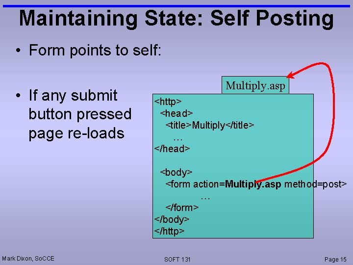 Maintaining State: Self Posting • Form points to self: • If any submit button