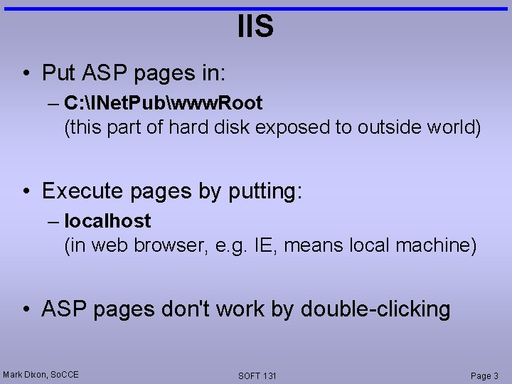 IIS • Put ASP pages in: – C: INet. Pubwww. Root (this part of