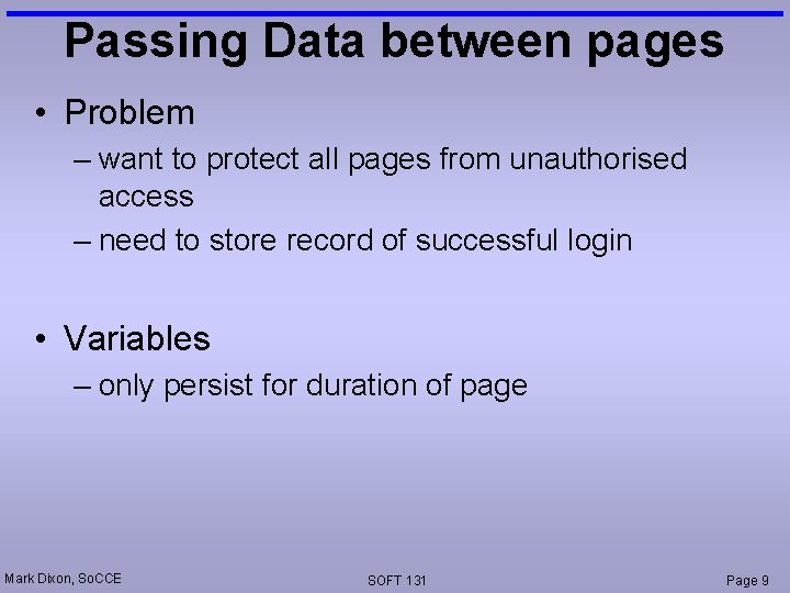 Passing Data between pages • Problem – want to protect all pages from unauthorised