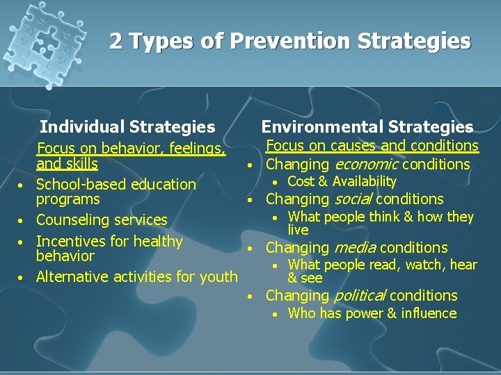 2 Types of Prevention Strategies Individual Strategies • • Environmental Strategies Focus on causes