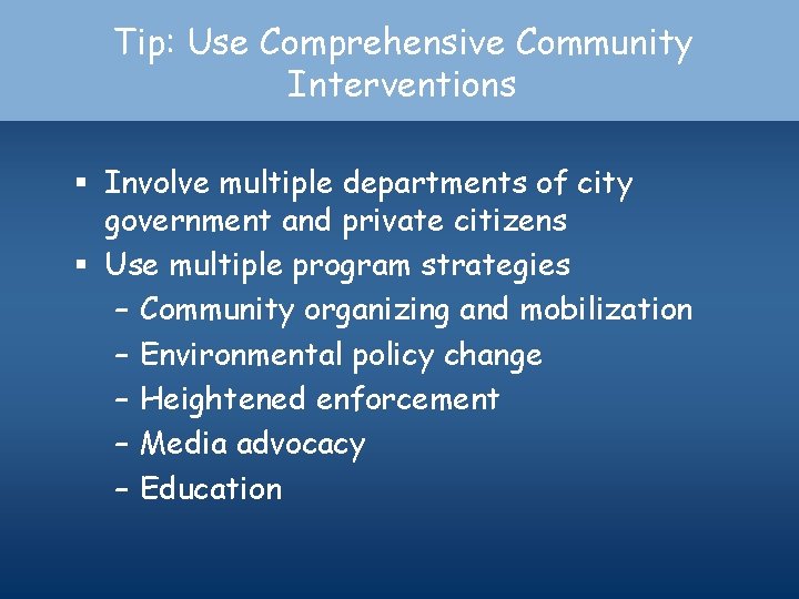 Tip: Use Comprehensive Community Interventions § Involve multiple departments of city government and private