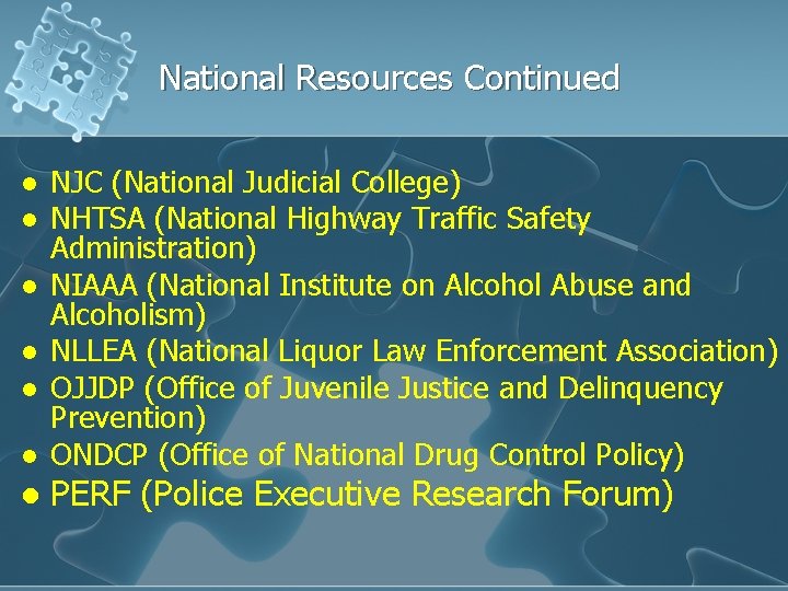 National Resources Continued l l l l NJC (National Judicial College) NHTSA (National Highway