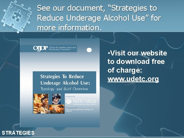 See our document, “Strategies to Reduce Underage Alcohol Use” for more information. • Visit