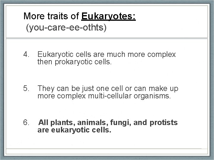 More traits of Eukaryotes: (you-care-ee-othts) 4. Eukaryotic cells are much more complex then prokaryotic