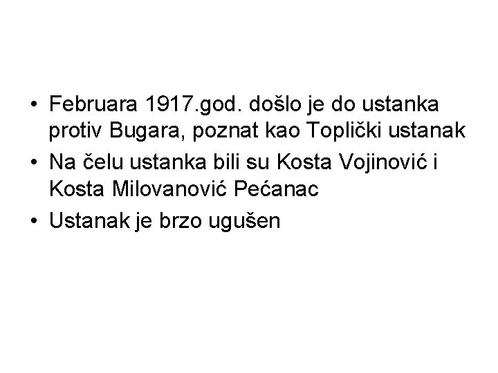  • Februara 1917. god. došlo je do ustanka protiv Bugara, poznat kao Toplički