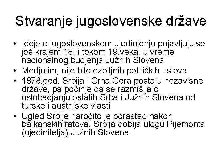Stvaranje jugoslovenske države • Ideje o jugoslovenskom ujedinjenju pojavljuju se još krajem 18. i