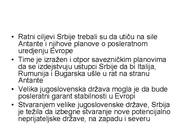  • Ratni ciljevi Srbije trebali su da utiču na sile Antante i njihove