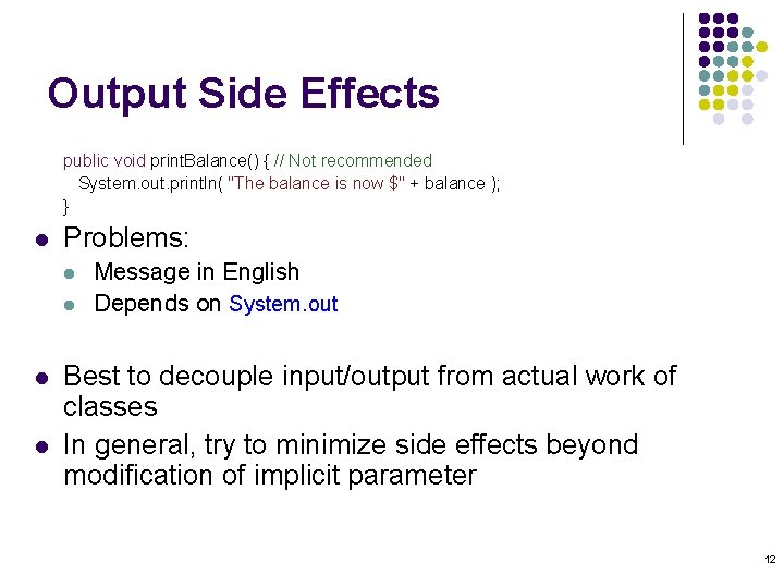 Output Side Effects public void print. Balance() { // Not recommended System. out. println( Output Side Effects public void print. Balance() { // Not recommended System. out. println(