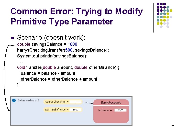 Common Error: Trying to Modify Primitive Type Parameter l Scenario (doesn’t work): double savings. Common Error: Trying to Modify Primitive Type Parameter l Scenario (doesn’t work): double savings.
