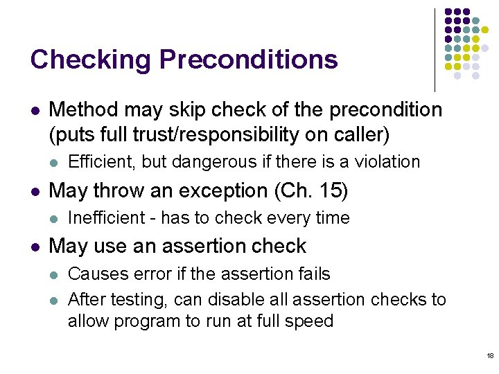 Checking Preconditions l Method may skip check of the precondition (puts full trust/responsibility on Checking Preconditions l Method may skip check of the precondition (puts full trust/responsibility on