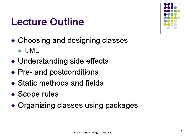 Lecture Outline l Choosing and designing classes l l l UML Understanding side effects Lecture Outline l Choosing and designing classes l l l UML Understanding side effects