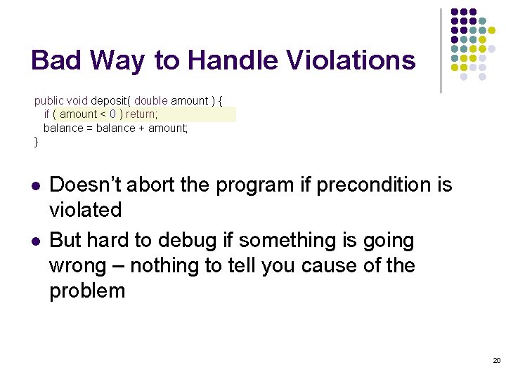 Bad Way to Handle Violations public void deposit( double amount ) { if ( Bad Way to Handle Violations public void deposit( double amount ) { if (