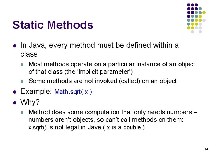 Static Methods l In Java, every method must be defined within a class l Static Methods l In Java, every method must be defined within a class l