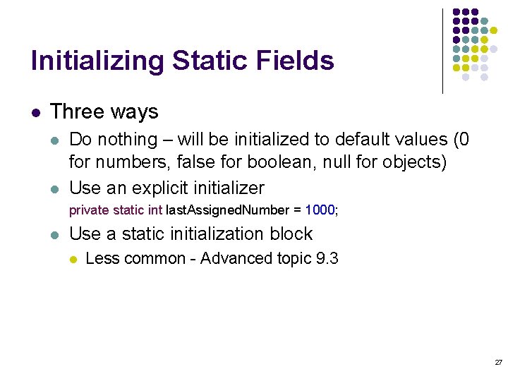 Initializing Static Fields l Three ways l l Do nothing – will be initialized Initializing Static Fields l Three ways l l Do nothing – will be initialized