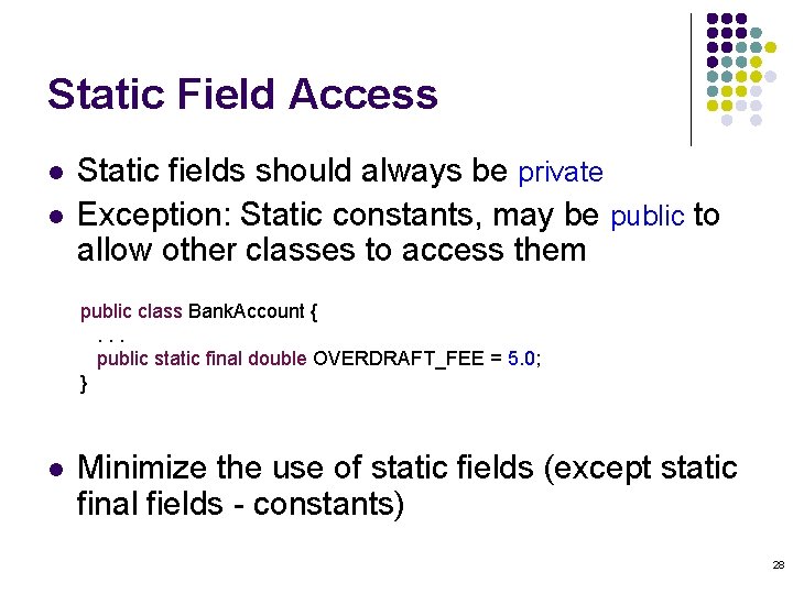 Static Field Access l l Static fields should always be private Exception: Static constants, Static Field Access l l Static fields should always be private Exception: Static constants,