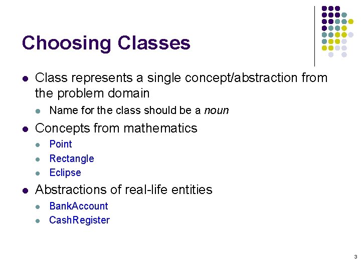 Choosing Classes l Class represents a single concept/abstraction from the problem domain l l Choosing Classes l Class represents a single concept/abstraction from the problem domain l l