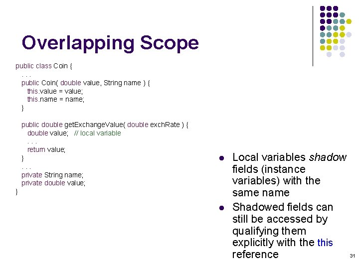 Overlapping Scope public class Coin {. . . public Coin( double value, String name Overlapping Scope public class Coin {. . . public Coin( double value, String name