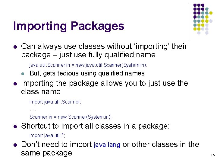 Importing Packages l Can always use classes without ‘importing’ their package – just use Importing Packages l Can always use classes without ‘importing’ their package – just use