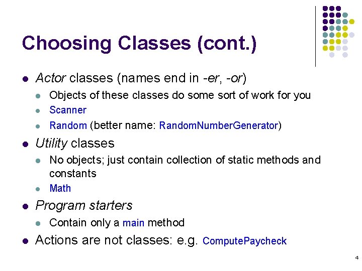 Choosing Classes (cont. ) l l l Actor classes (names end in -er, -or) Choosing Classes (cont. ) l l l Actor classes (names end in -er, -or)