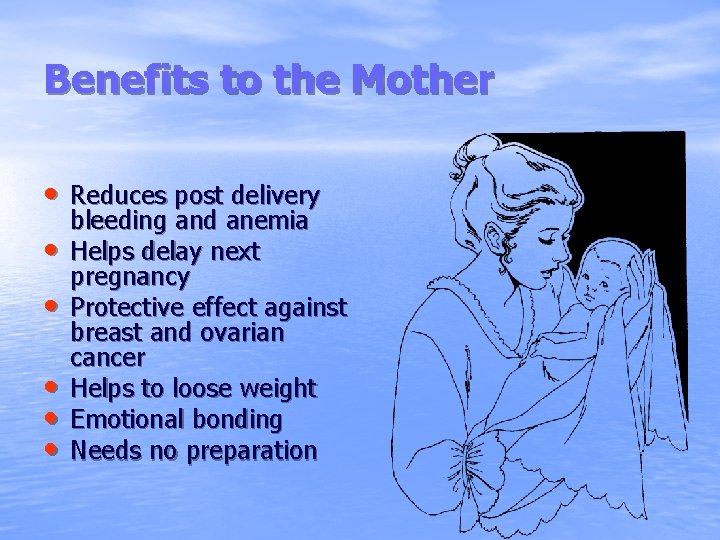 Benefits to the Mother • Reduces post delivery • • • bleeding and anemia