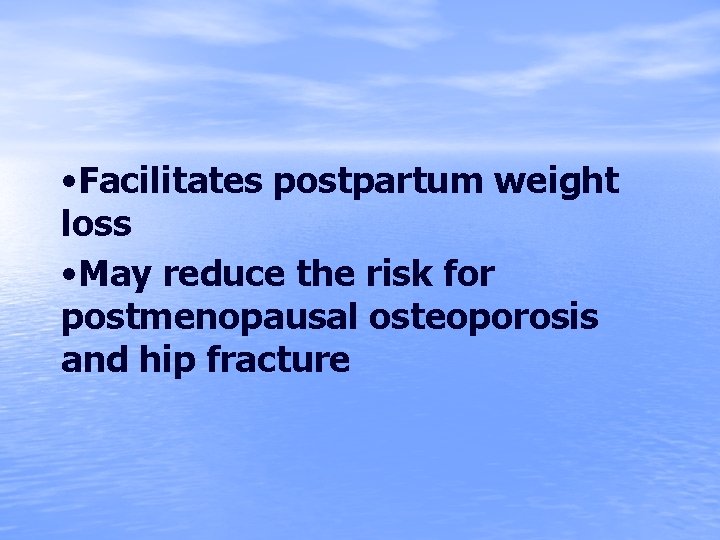  • Facilitates postpartum weight loss • May reduce the risk for postmenopausal osteoporosis