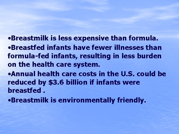  • Breastmilk is less expensive than formula. • Breastfed infants have fewer illnesses