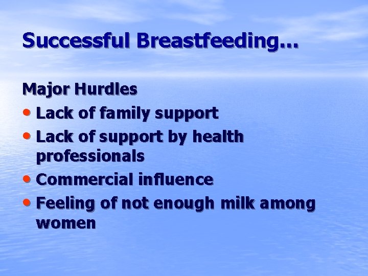 Successful Breastfeeding… Major Hurdles • Lack of family support • Lack of support by