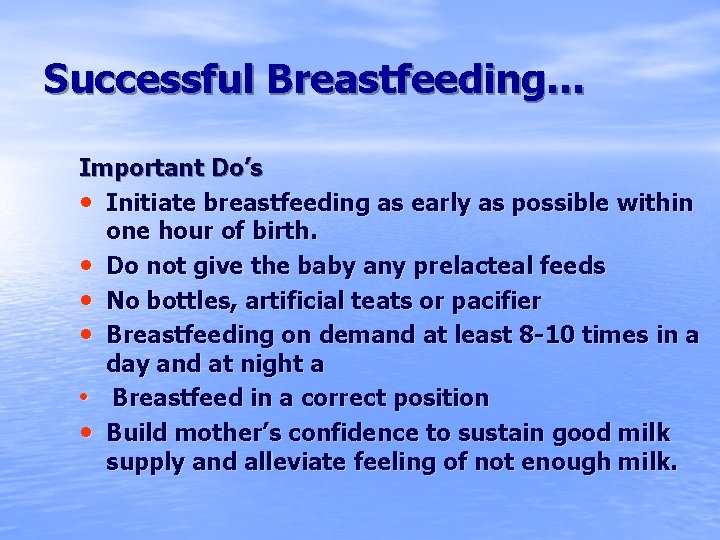 Successful Breastfeeding… Important Do’s • Initiate breastfeeding as early as possible within one hour