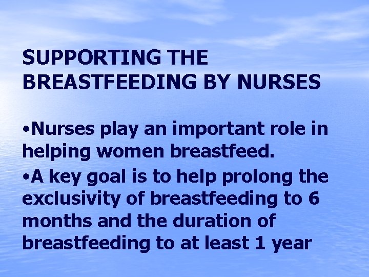 SUPPORTING THE BREASTFEEDING BY NURSES • Nurses play an important role in helping women