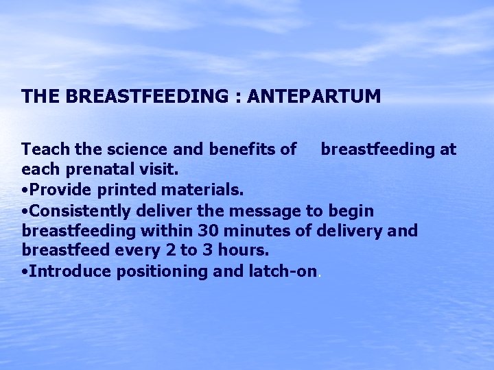 THE BREASTFEEDING : ANTEPARTUM Teach the science and benefits of breastfeeding at each prenatal