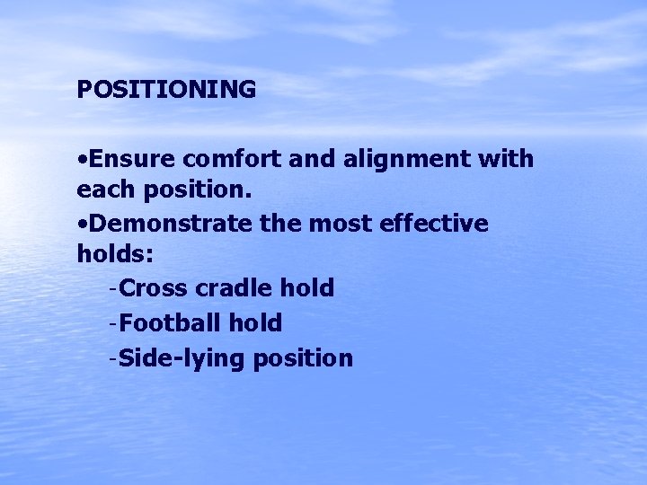 POSITIONING • Ensure comfort and alignment with each position. • Demonstrate the most effective