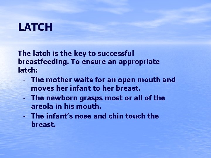 LATCH The latch is the key to successful breastfeeding. To ensure an appropriate latch: