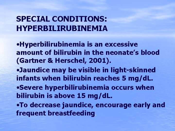 SPECIAL CONDITIONS: HYPERBILIRUBINEMIA • Hyperbilirubinemia is an excessive amount of bilirubin in the neonate’s