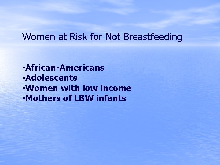 Women at Risk for Not Breastfeeding • African-Americans • Adolescents • Women with low