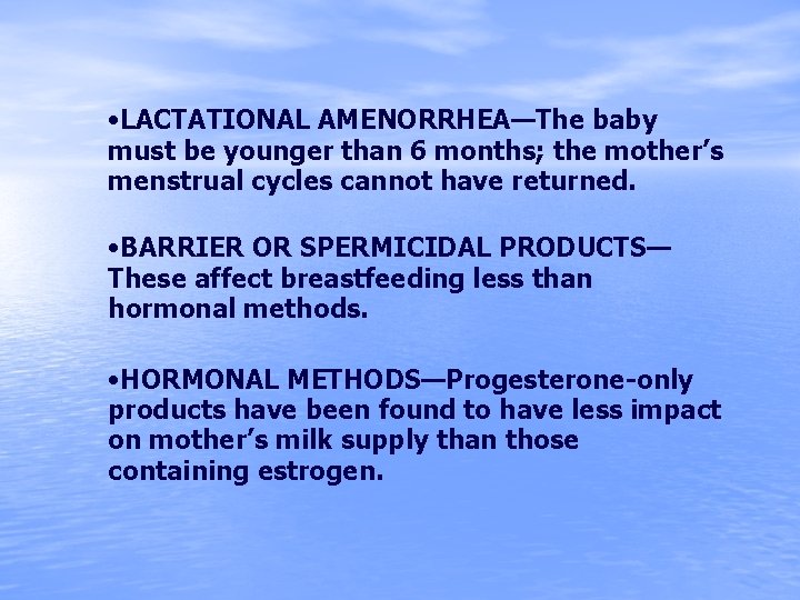  • LACTATIONAL AMENORRHEA—The baby must be younger than 6 months; the mother’s menstrual