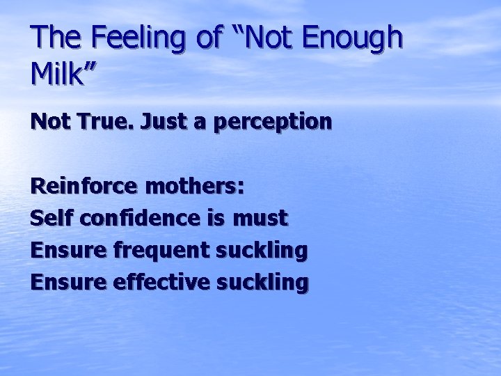 The Feeling of “Not Enough Milk” Not True. Just a perception Reinforce mothers: Self