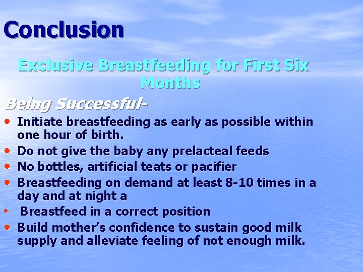 Conclusion Exclusive Breastfeeding for First Six Months Being Successful- • Initiate breastfeeding as early