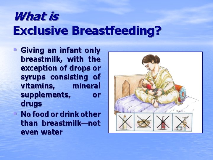 What is Exclusive Breastfeeding? § Giving an infant only § breastmilk, with the exception