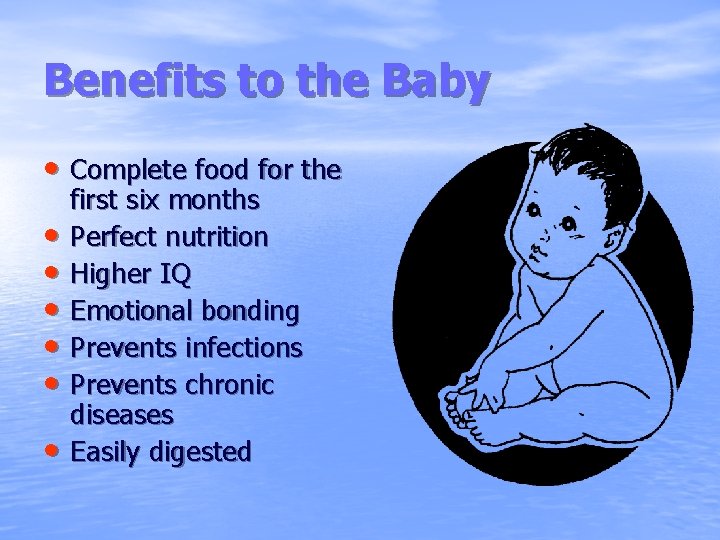 Benefits to the Baby • Complete food for the • • • first six