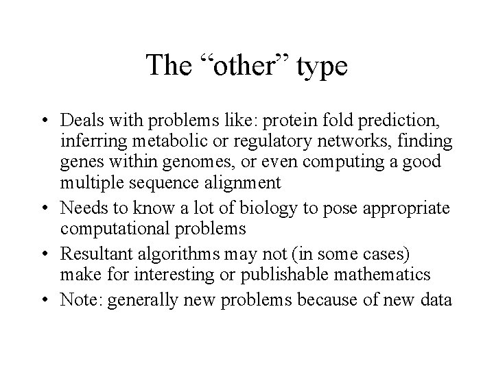 The “other” type • Deals with problems like: protein fold prediction, inferring metabolic or