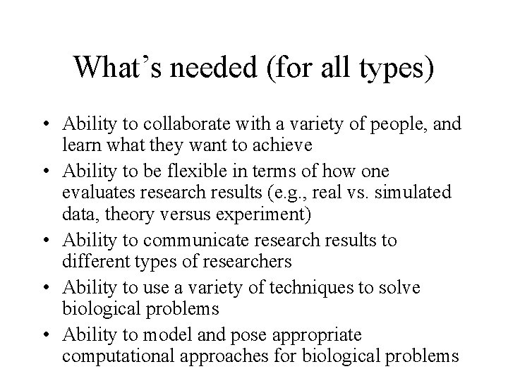 What’s needed (for all types) • Ability to collaborate with a variety of people,