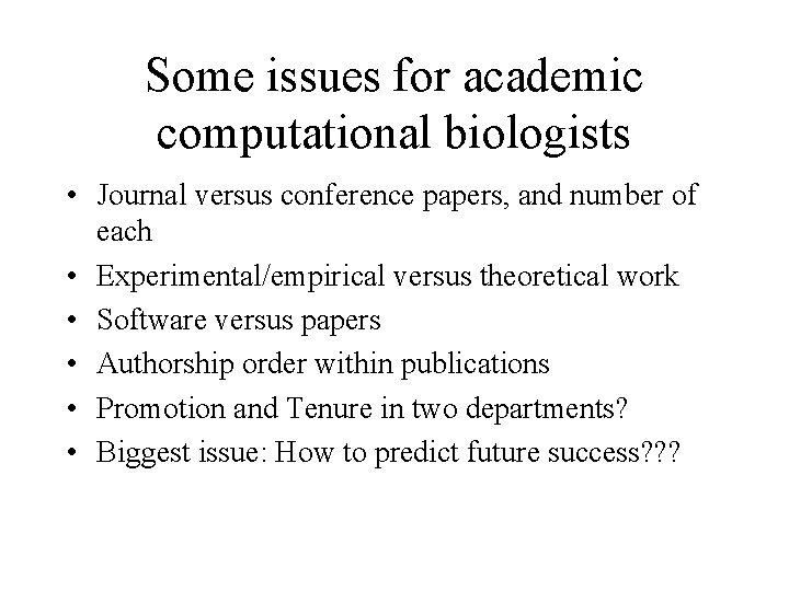 Some issues for academic computational biologists • Journal versus conference papers, and number of