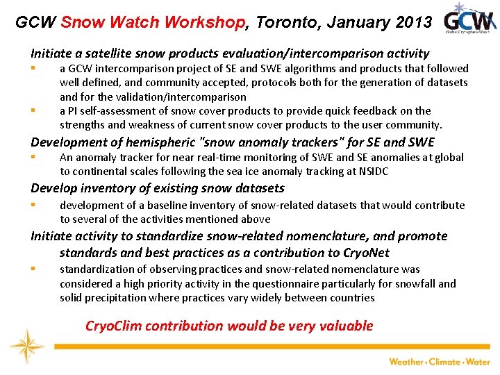 GCW Snow Watch Workshop, Toronto, January 2013 Initiate a satellite snow products evaluation/intercomparison activity