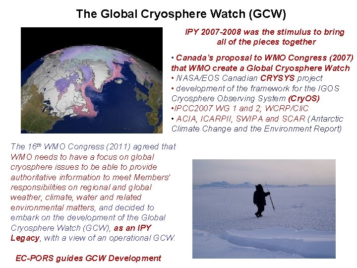 The Global Cryosphere Watch (GCW) IPY 2007 -2008 was the stimulus to bring all