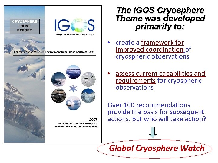 WMO The IGOS Cryosphere Theme was developed primarily to: • create a framework for
