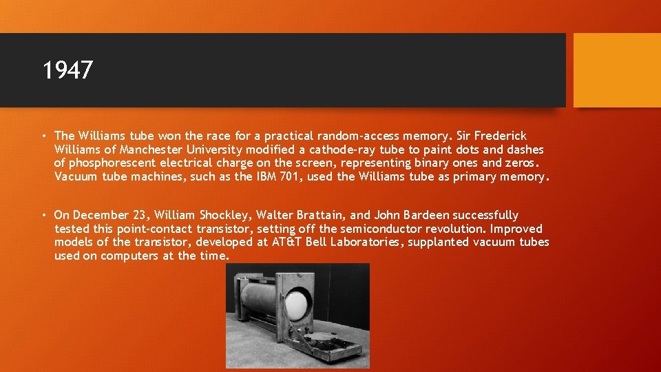 1947 • The Williams tube won the race for a practical random-access memory. Sir