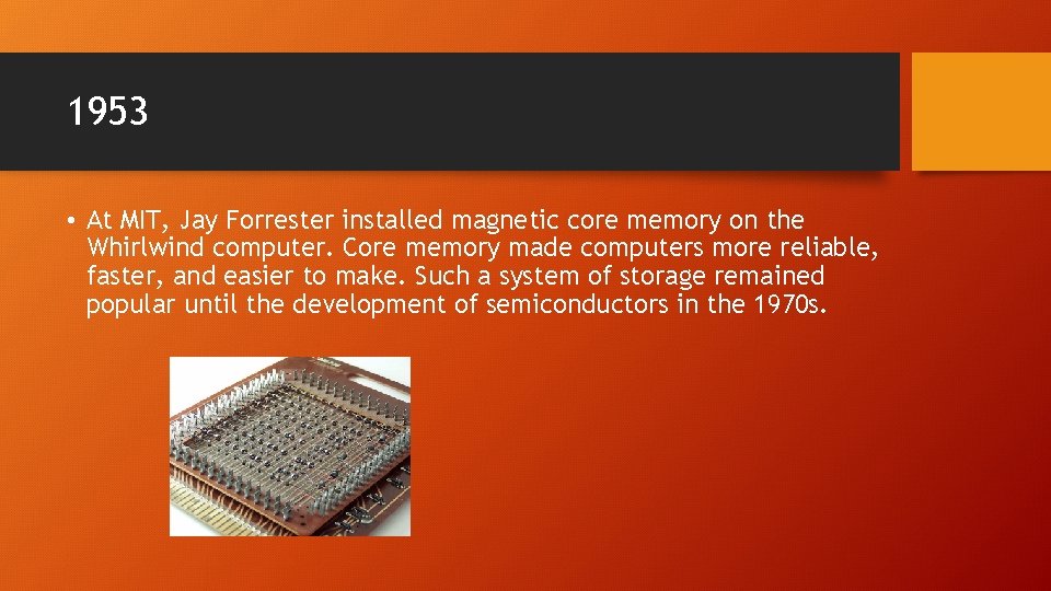 1953 • At MIT, Jay Forrester installed magnetic core memory on the Whirlwind computer.