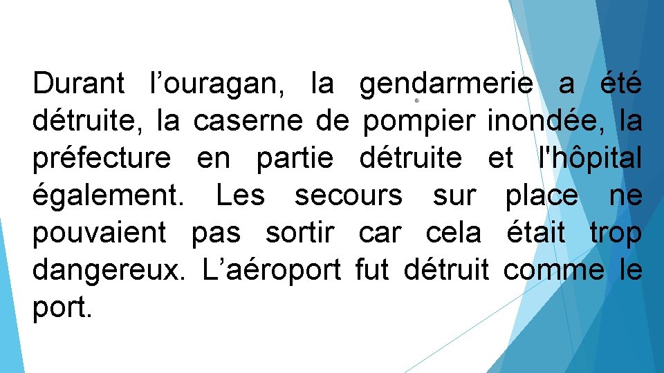 Durant l’ouragan, la gendarmerie a été détruite, la caserne de pompier inondée, la préfecture