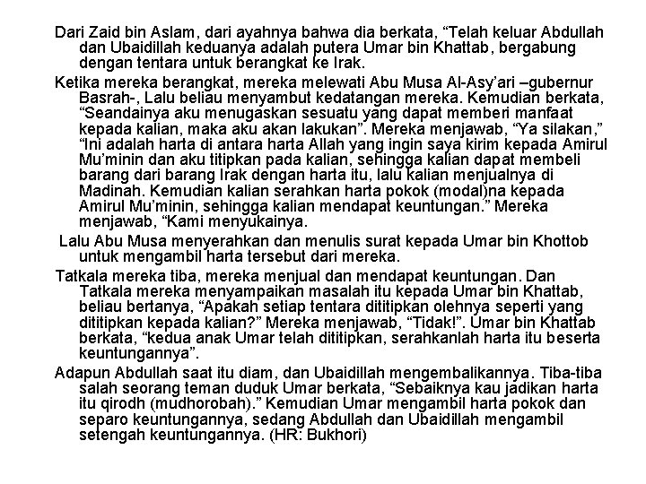 Dari Zaid bin Aslam, dari ayahnya bahwa dia berkata, “Telah keluar Abdullah dan Ubaidillah